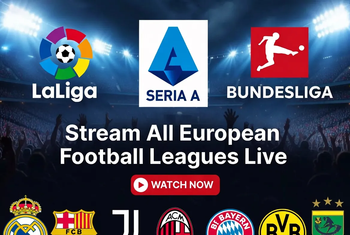 LaLiga, Serie A & Bundesliga: Stream All European Football Leagues Live